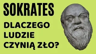 SOKRATES: DLACZEGO LUDZIE CZYNIĄ ZŁO?