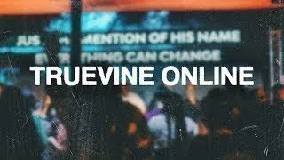 TrueVine Online // Sunday Service