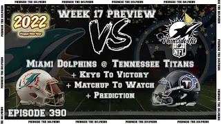 Episode 390: | 2021 WEEK 17 PREVIEW | MIAMI DOLPHINS @ TENNESSEE TITANS + WILSON & KINDLEY ARE BACK!