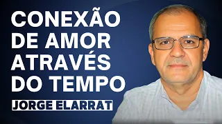 Conexão de amor através do tempo - Jorge Elarrat