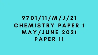 AS LEVEL CHEMISTRY 9701 PAPER 1 | May/June 2021 | Paper 11 | 9701/11/M/J/21 | SOLVED