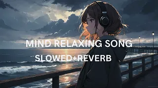 Mind relex lofi mashup Mind relaxing songs  Mind relaxing lofi songs || slowed+reverb