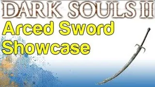 Arced Sword Showcase - Boss Soul Weapon Guide - Dark Souls 2 | WikiGameGuides