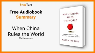 When China Rules the World by Martin Jacques: 7 Minute Summary