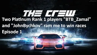 The Crew - Two Platinum Rank 1 players "BTB_Zamal" and "JohnBychkov" ram me to win races Episode 1