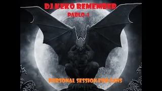 VOL-1 PERSONAL SESSIONS FOR FANS (PABLO-1) BY DJ KEKO REMEMBER 27-05-2021