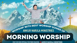 MORNING WORSHIP WITH BEST WORSHIP SONGS OF ANKUR NARULA MINISTRIES || (09-01-2023)