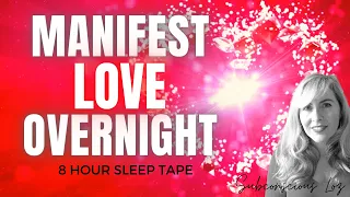 MANIFEST LOVE While You SLEEP (8 Hour Sleep Affirmations...Manifest A Specific Person Overnight)