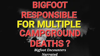 BIGFOOT RESPONSIBLE FOR MULTIPLE CAMPGROUND DEATHS?