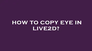 How to copy eye in live2d?