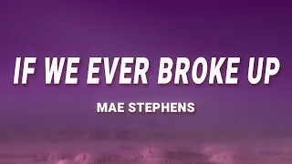 Mae Stephens - If We Ever Broke Up (Lyrics)