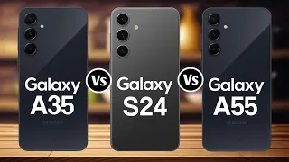 Samsung Galaxy A35 Vs Samsung Galaxy S24 Vs Samsung Galaxy A55