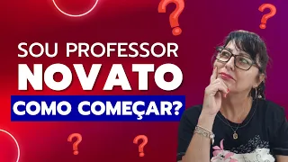 Sou Professor novato, como começar o trabalho na escola?