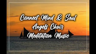 🎧 Connect Mind & Soul #MeditationMusic 🎼 Angels Choir #HealingMusic #RelaxingMusic #SelfAwarness 💫