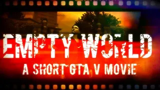 Short GTA V Movie - Empty World (REUPLOAD)