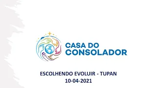 ESCOLHENDO EVOLUIR - TUPAN - 10-04-2021