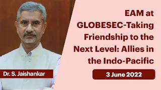 EAM at GLOBESEC-Taking Friendship to the Next Level: Allies in the Indo-Pacific (June 03, 2022)