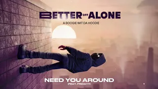 A Boogie Wit da Hoodie - Need You Around (feat. Fridayy) [Official Audio]