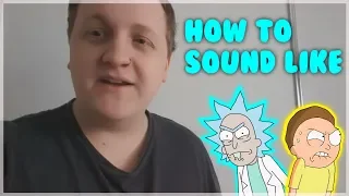 HOW TO SOUND LIKE RICK AND MORTY! (Voice Tutorial)