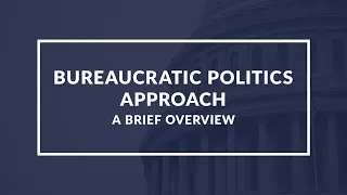 Bureaucratic Politics Approach: Understanding the Analysis of Government Decision Making