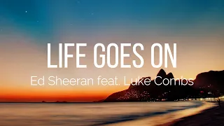 Ed Sheeran - Life Goes On (Lyrics) feat. Luke Combs