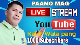 PAANO MAG LIVE STREAM SA YOUTUBE KAHIT WALA PANG 1000 SUBSCRIBERS