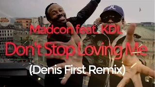 Madcon feat. KDL - Don't Stop Loving Me (Denis First Remix)