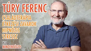 Túry Ferenc: Családterápia, étkezési zavarok, hipnózis, stressz | Mindenségit! #71