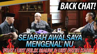 BACK CHAT!  AHMAD DHANI : "SEJARAH AWAL SAYA MENGENAL NU" with UST FELIX SIAUW & UST FATIH KARIM