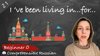 #21 I've been living in..for...Self Introduction in Russian (Zero Beginner - Comprehensible Russian)