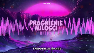 Akcent - Pragnienie Miłości (FreddyBlue Bootleg) [2022]