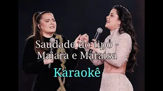 KARAOKÊ COM LETRA (SAUDADE DO TIPO - MAIARA E MARAISA)