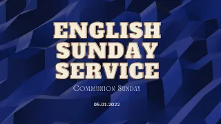 6:30 AM English Worship Service • May 1, 2022 • Communion Sunday