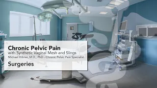 Chronic Pelvic Pain with Synthetic Vaginal Mesh and Slings - Surgeries