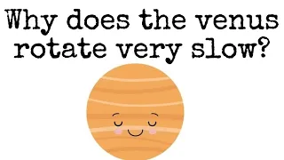 Why does the venus rotate very slow? | Things to know |