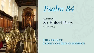 Psalm 84 (chant: Parry) | The Choir of Trinity College Cambridge
