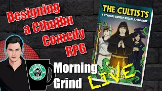 Designing a Cthulhu Comedy RPG for 'The Cultists' Web Show  - Morning Grind # 434 (16 Apr 2024)