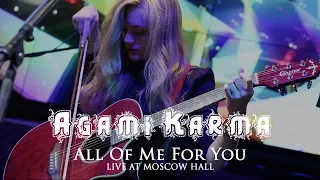 Agami Karma - All Of Me For You @ Live at Moscow Hall 2017