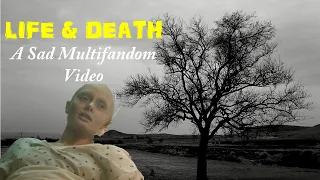 Life & Death - Sad Multifandom Video