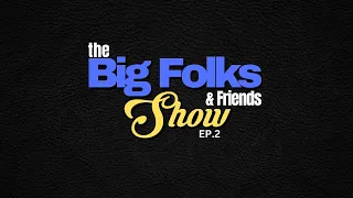 The Big Folks & Friends Show (Ep.2) Featuring Doctor Creditt