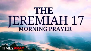 Pray This Powerful Jeremiah 17 Morning Prayer - You Will Seek Me and Find Me (Christian Motivation)