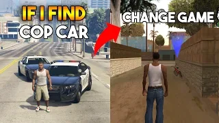 GTA : IF I SEE COP CAR, CHANGE THE GAME (GTA 5, 4, SA, VICE CITY, 3, 2,1)