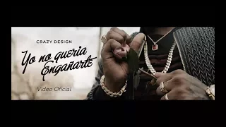 Crazy Design - Yo No Queria Engañarte ( Video Oficial )