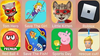 Rescue Cut,Little Kitten,Roblox,Red Ball 4,Save The Fish,Peppa Sports,Talking Tom Hero,Save The Girl