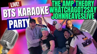 BTS KARAOKE LIVE!!!! with JohnReavesLive & WhatchaGot2Say