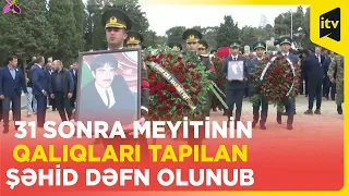 31 il sonra meyitinin qalıqları Şuşanın Daşaltı kəndində tapılan şəhid Veysəl Qasımov dəfn olunub