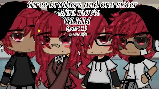 Three brothers and one sister Mini movie GLMM(part 1) gacha life
