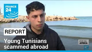 Tunisia unemployment: Young Tunisians scammed abroad • FRANCE 24 English