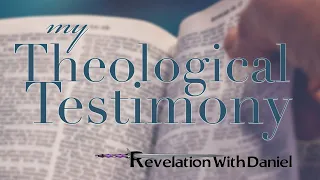 My Theological Testimony - with Daniel Mesa