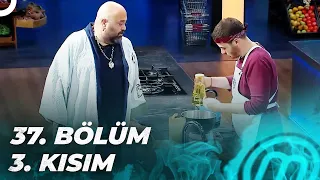 MASTERCHEF TÜRKİYE 37. BÖLÜM 3. KISIM